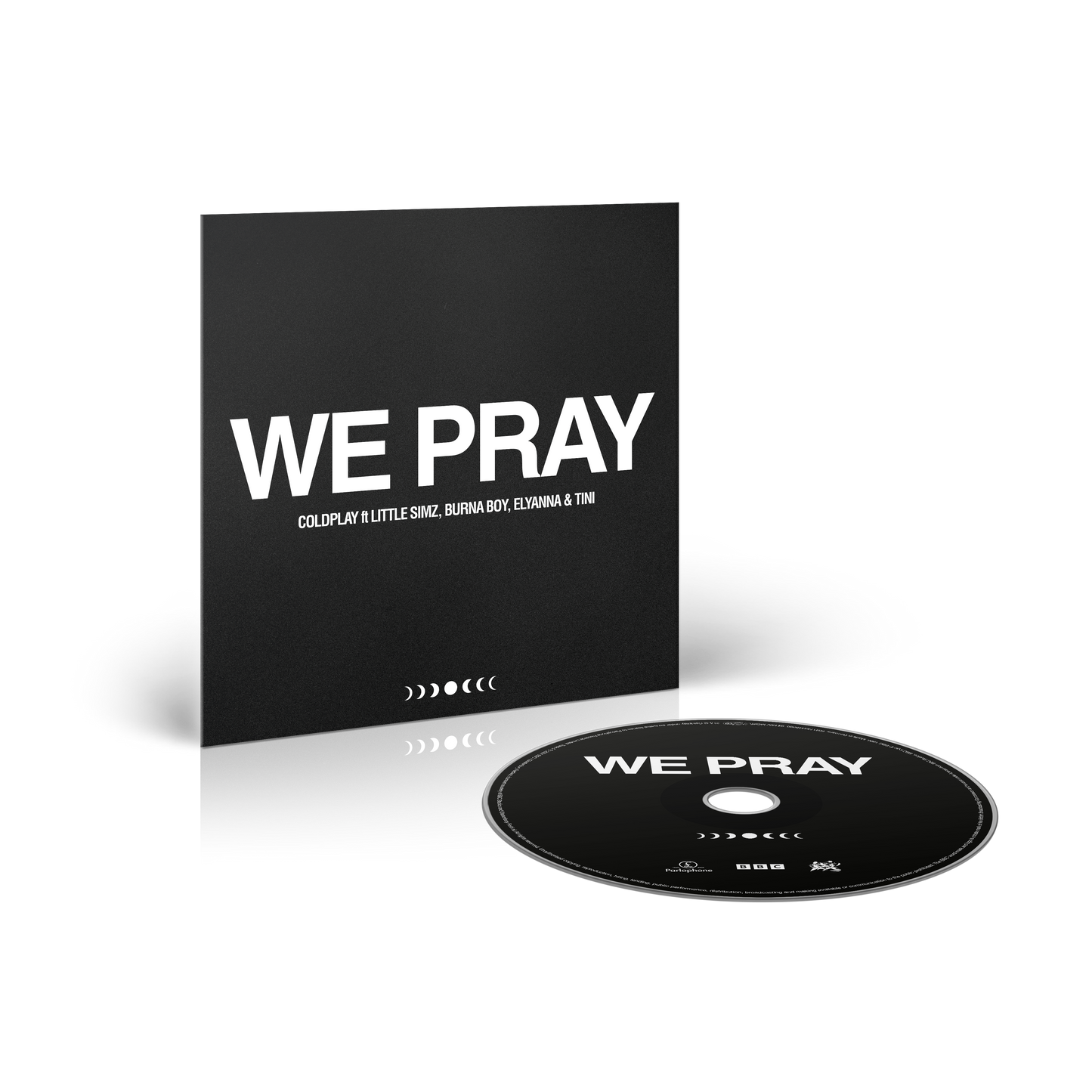 1: CD&cover that reads WE PRAY in white. Below, smaller text says COLDPLAY ft LITTLE SIMZ, BURNA BOY, ELYANNA and TINI. A 7-face lunar cycle, from🌘to full moon in the center&back, is arranged horizontally beneath the title&collaborators. Moons are white. The CD label also has the moons. On the CD edge, 3white subtle icons are in a line. From left to right: the Parlophone trademark logo, a♻️and the BBC logo: each letter is white, inside its own black square.